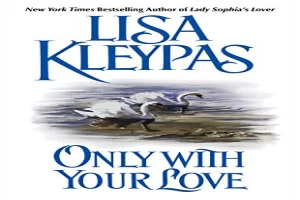 Book cover of Only with Your Love by Lisa Kleypas Book cover of Only with Your Love by Lisa Kleypas